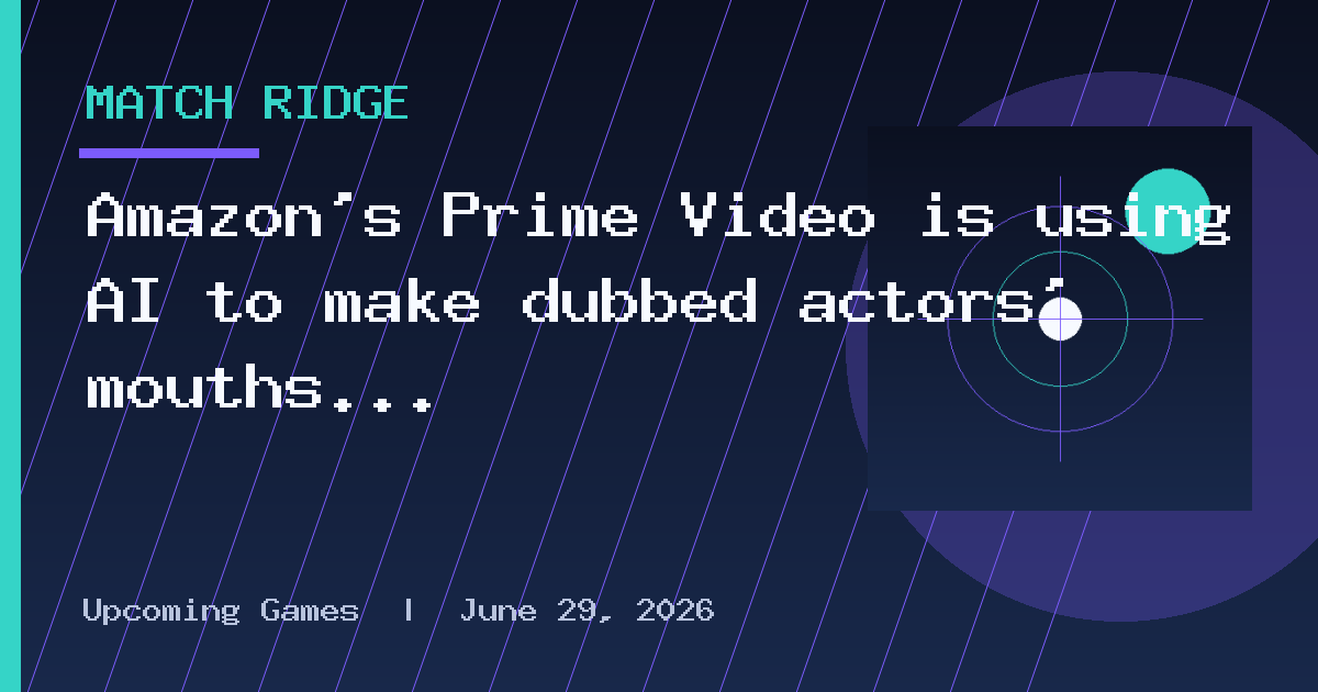 Amazon's Prime Video is using AI to make dubbed actors' mouths match