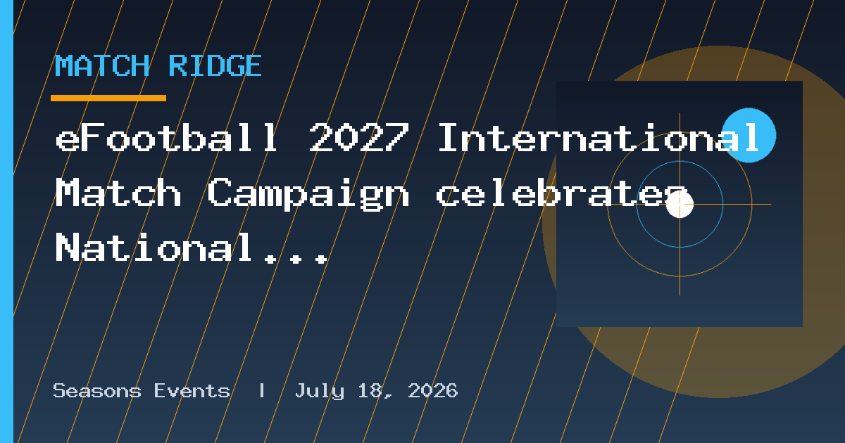eFootball 2027 International Match Campaign celebrates National Epics with free