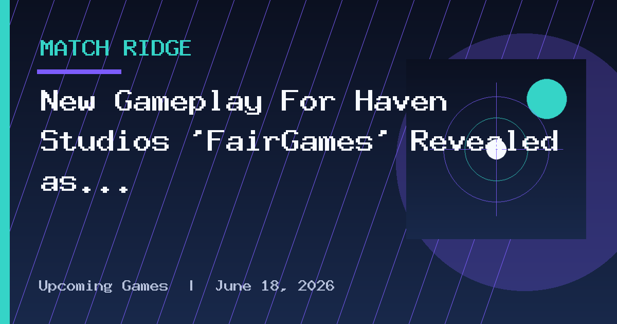 New Gameplay For Haven Studios ‘FairGames’ Revealed as New Playtests Are