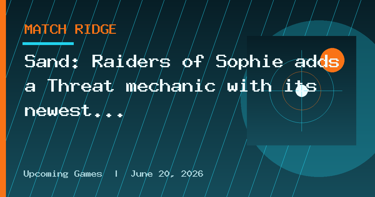 Sand: Raiders of Sophie adds a Threat mechanic with its newest update